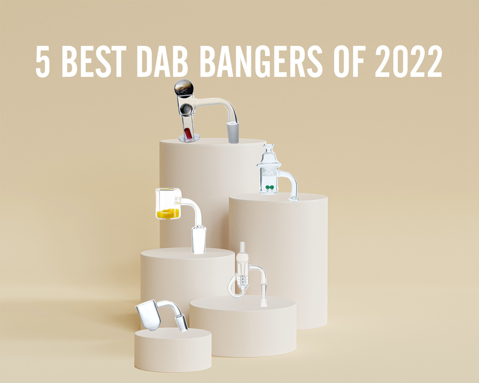 5 Best Dab Bangers of 2022